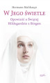Okładka książki: W Jego świetle. Opowieść o Świętej Hildegardzie z Bingen