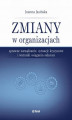 Okładka książki: Zmiany w organizacjach. Sprawne zarządzanie, sytuacje kryzysowe i warunki osiągania sukcesu