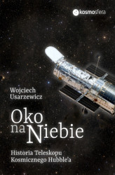 Okładka: Oko na niebie. Historia Teleskopu Kosmicznego Hubble'a