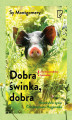 Okładka książki: Dobra świnka, dobra. Niezwykłe życie Christophera Hogwooda