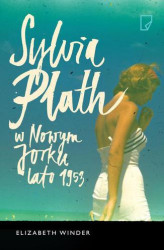 Okładka: Sylvia Plath w Nowym Jorku. Lato 1953