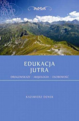 Okładka: Edukacja Jutra. Drogowskazy – Aksjologia – Osobowość