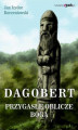 Okładka książki: Przygasłe oblicze boga Dagobert. Tom 1 W poszumie dębów