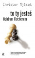 Okładka książki: To Ty jesteś Bobbym Fischerem 