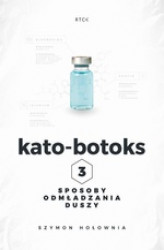 Okładka: Kato-botoks - Trzy sposoby odmładzania duszy.