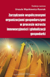 Okładka: Zarządzanie współczesnymi organizacjami gospodarczymi w procesie wzrostu innowacyjności i globalizacji gospodarki