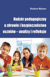 Okładka: Nadzór pedagogiczny a zdrowie i bezpieczeństwo uczniów &#8211; analizy i refleksje