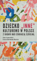 Okładka książki: Dziecko &quot;inne&quot; kulturowo w Polsce. Z badań nad edukacją szkolną