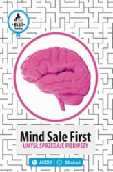Okładka: Mind Sale First. Umysł Sprzedaje Pierwszy
