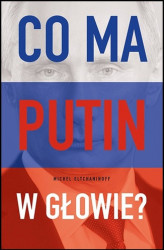 Okładka: Co ma Putin w głowie?