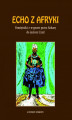 Okładka książki: Echo z Afryki. Pamiętniki z wypraw przez Saharę do jeziora Czad