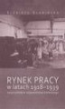 Okładka książki: Rynek pracy w latach 1918-1939 na przykładzie województwa kieleckiego