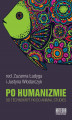 Okładka książki: Po humanizmie. Od technokrytyki do animal studies