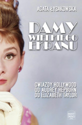 Okładka: Damy wielkiego ekranu: Gwiazdy Hollywood od Audrey Hepburn do Elizabeth Taylor