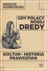 Okładka: Gdy Polacy nosili dredy. Kołtun &#8211; historia prawdziwa