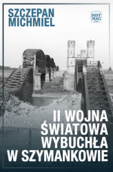 Okładka: II wojna światowa wybuchła w Szymankowie
