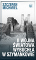 Okładka książki: II wojna światowa wybuchła w Szymankowie