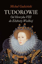 Okładka: Tudorowie. Od Henryka VIII do Elżbiety Wielkiej