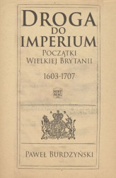 Okładka: Droga do imperium. Początki Wielkiej Brytanii 1603-1707