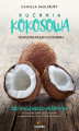 Okładka książki: Kuchnia kokosowa. Kompletna książka kucharska. 200 wegańskich przepisów na dania bez glutenu, zbóż i orzechów, z mąką kokosową, olejem i cukrem kokosowym 