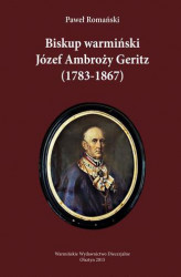 Okładka: Biskup warmiński Józef Ambroży Geritz (1783-1867)