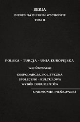 Okładka: Polska – Turcja – Unia Europejska. Współpraca: gospodarcza, polityczna, społeczno – kulturowa. Wybór dokumentów