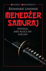 Okładka: Menedżer Samuraj. Intuicja jako klucz do sukcesu 