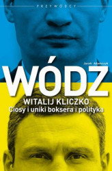 Okładka: Wódz: Witalij Kliczko. Ciosy i uniki boksera i polityka