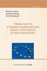 Okładka: Teoria popytu a prawne i marketingowe aspekty dystrybucji w Unii Europejskiej