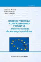 Okładka: Czynniki Produkcji a uwarunkowania prawne UE- znaczenie i analiza dla wybranych produktów