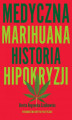 Okładka książki: Medyczna Marihuana. Historia hipokryzji