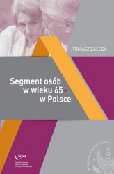 Okładka: Segment osób w wieku 65+ w Polsce Jakość życia – Konsumpcja– Zachowania konsumenckie