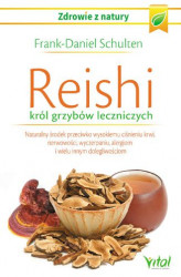 Okładka: Reishi – król grzybów leczniczych. Naturalny środek przeciwko wysokiemu ciśnieniu krwi, nerwowości, wyczerpaniu, alergiom i wielu innym dolegliwościom