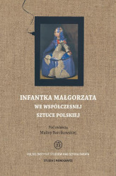 Okładka: Infantka Małgorzata we współczesnej sztuce polskiej