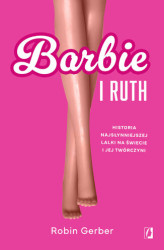 Okładka: Barbie i Ruth. Historia najsłynniejszej lalki na świecie oraz kobiety, która ją stworzyła