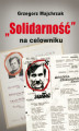 Okładka książki: „Solidarność” na celowniku. Wybrane operacje SB przeciwko związkowi i jego działaczom