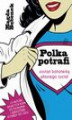 Okładka książki: Polka potrafi. Zostań bohaterką własnego życia!