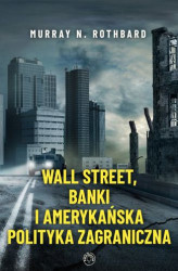Okładka: Wall Street, banki i amerykańska polityka zagraniczna
