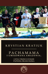 Okładka: Pachamama i umiłowana Amazonia, czyli trzeci synod papieża Franciszka