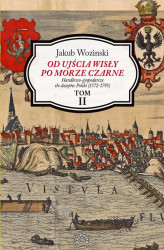 Okładka: Od ujścia Wisły po Morze Czarne. Handlowo-gospodarcze tło dziejów Polski (1572-1795). Tom 2