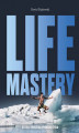 Okładka książki: Life Mastery. Sztuka tworzenia epickiego życia