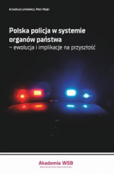 Okładka: Polska policja w systemie organów państwa &#8211; ewolucja i implikacje na przyszłość