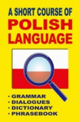 Okładka: A Short Course of Polish Language. - Grammar - Dialogues - Dictionary - Phrasebook