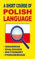 Okładka książki: A Short Course of Polish Language. - Grammar - Dialogues - Dictionary - Phrasebook
