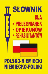 Okładka: Słownik dla pielęgniarek - opiekunów - rehabilitantów polsko-niemiecki • niemiecko-polski