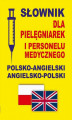 Okładka książki: Słownik dla pielęgniarek i personelu medycznego polsko-angielski angielsko-polski