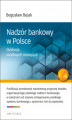 Okładka książki: Nadzór bankowy w Polsce. Dyskusja możliwych rozwiązań