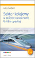 Okładka książki: Sektor kolejowy w polityce transportowej Unii Europejskiej