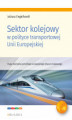 Okładka książki: Sektor kolejowy w polityce transportowej Unii Europejskiej