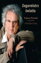Okładka: Zegarmistrz Światła.Tadeusz Woźniak w rozmowie z Witoldem Górką